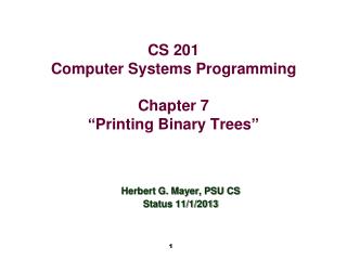 CS 201 Computer Systems Programming Chapter 7 “ Printing Binary Trees ”