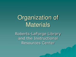 Organization of Materials
