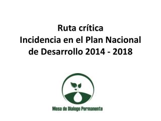 Ruta crítica Incidencia en el Plan Nacional de Desarrollo 2014 - 2018