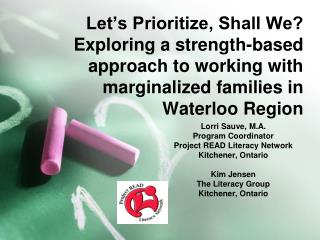 Lorri Sauve, M.A. Program Coordinator Project READ Literacy Network Kitchener, Ontario Kim Jensen