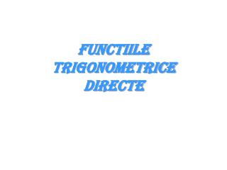 Functiile trigonometrice directe