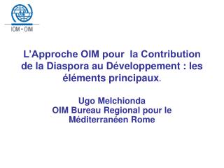L’Approche OIM pour la Contribution de la Diaspora au Développement : les éléments principaux .