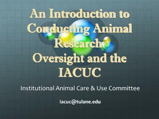 An Introduction to Conducting Animal Research: Oversight and the IACUC