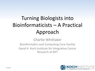 Turning Biologists into Bioinformaticists – A Practical Approach