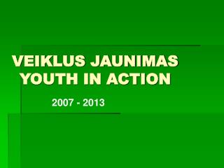 VEIKLUS JAUNIMAS YOUTH IN ACTION