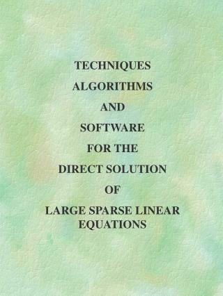 TECHNIQUES ALGORITHMS AND SOFTWARE FOR THE DIRECT SOLUTION OF LARGE SPARSE LINEAR EQUATIONS