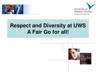 Respect and Diversity at UWS A Fair Go for all!