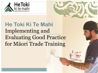 He Toki Ki Te Mahi Implementing and Evaluating Good Practice for Māori Trade Training
