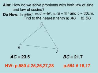 Aim: How do we solve problems with both law of sine 	and law of cosine?