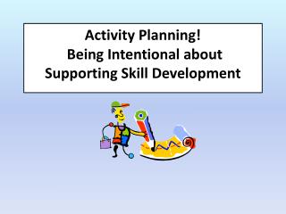 Activity Planning! Being Intentional about Supporting Skill Development