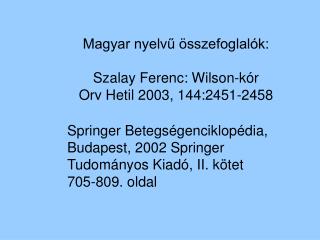 Magyar nyelvű összefoglalók: Szalay Ferenc: Wilson-kór Orv Hetil 2003, 144:2451-2458