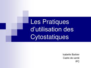 Les Pratiques d’utilisation des Cytostatiques