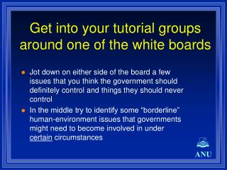 Get into your tutorial groups around one of the white boards