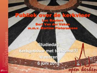 Publiek over de kerkvloer Luc Bauters Bert Van der Veken m.m.v. Martine Pieteraerens
