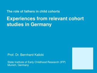 The role of fathers in child cohorts Experiences from relevant cohort studies in Germany