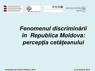Fenomenul discriminării în Republica Moldova: percepţia cetăţeanului