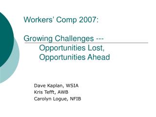 Workers’ Comp 2007: Growing Challenges --- 	Opportunities Lost, 	Opportunities Ahead