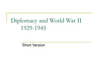 Diplomacy and World War II	 	1929-1945