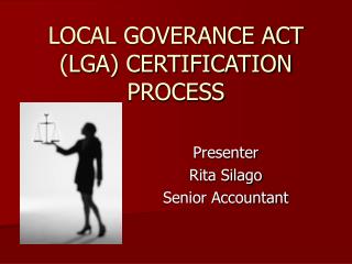 LOCAL GOVERANCE ACT (LGA) CERTIFICATION PROCESS