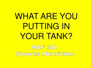 WHAT ARE YOU PUTTING IN YOUR TANK?