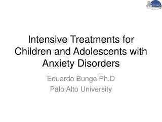 Intensive Treatments for Children and Adolescents with Anxiety Disorders