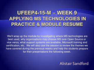 UFEEP4-15-M – Week 9 Applying MS Technologies in Practice &amp; Module Resume