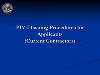 PIV-I Issuing Procedures for Applicants (Current Contractors) v1.1