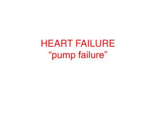 HEART FAILURE “pump failure”