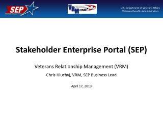 Stakeholder Enterprise Portal (SEP) Veterans Relationship Management (VRM)