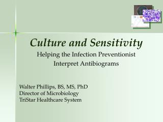 Culture and Sensitivity Helping the Infection Preventionist Interpret Antibiograms
