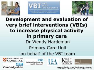 Dr Wendy Hardeman Primary Care Unit on behalf of the VBI team