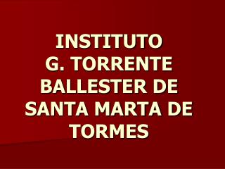 INSTITUTO G. TORRENTE BALLESTER DE SANTA MARTA DE TORMES