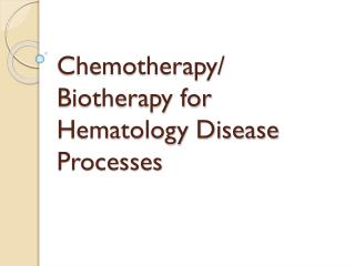 Chemotherapy/ Biotherapy for Hematology Disease Processes