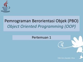 Pemrograman Berorientasi Objek (PBO) Object Oriented Programming (OOP)