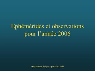 Ephémérides et observations pour l’année 2006