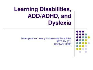 Learning Disabilities, ADD/ADHD, and Dyslexia