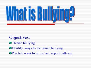 Objectives: Define bullying Identify ways to recognize bullying