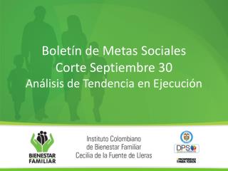 Boletín de Metas Sociales Corte Septiembre 30 Análisis de Tendencia en Ejecución