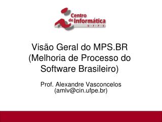 Visão Geral do MPS.BR (Melhoria de Processo do Software Brasileiro)