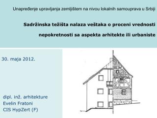 30. maja 2012 . d ipl. inž . arhitekture Evelin Fratoni CIS HypZert (F)