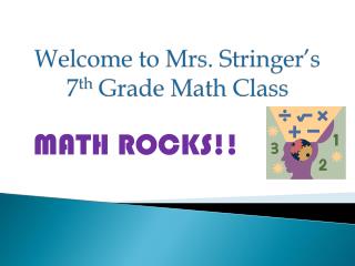Welcome to Mrs. Stringer’s 7 th Grade Math Class