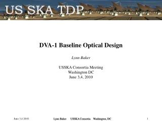 DVA-1 Baseline Optical Design Lynn Baker USSKA Consortia Meeting Washington DC June 3,4, 2010