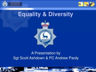 A Presentation by Sgt Scott Ashdown &amp; PC Andrew Pardy