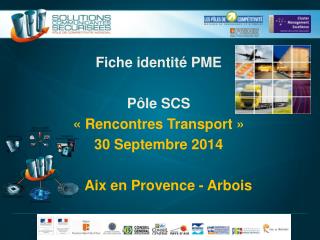 Fiche identité PME Pôle SCS « Rencontres Transport » 30 Septembre 2014