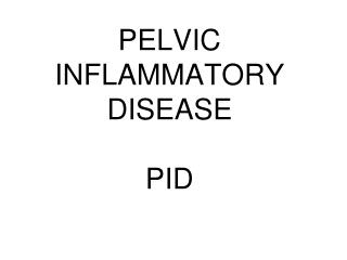 PELVIC INFLAMMATORY DISEASE PID