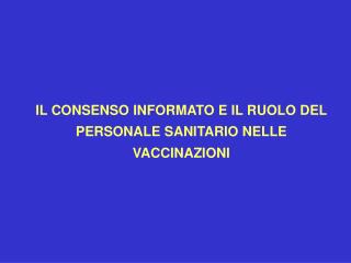 IL CONSENSO INFORMATO E IL RUOLO DEL PERSONALE SANITARIO NELLE VACCINAZIONI