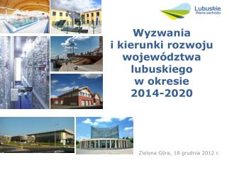 Wyzwania i kierunki rozwoju województwa lubuskiego w okresie 2014-2020