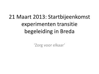 21 Maart 2013: Startbijeenkomst experimenten transitie begeleiding in Breda