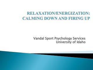 RELAXATION/ENERGIZATION: CALMING DOWN AND FIRING UP