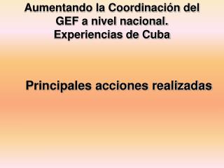 Aumentando la Coordinación del GEF a nivel nacional. Experiencias de Cuba